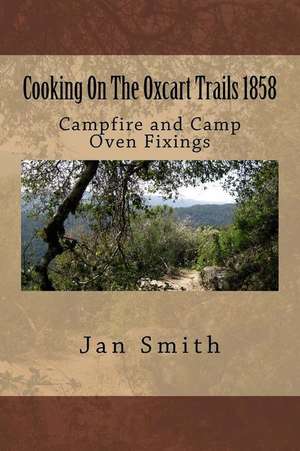 Cooking on the Oxcart Trails de Jan Smith