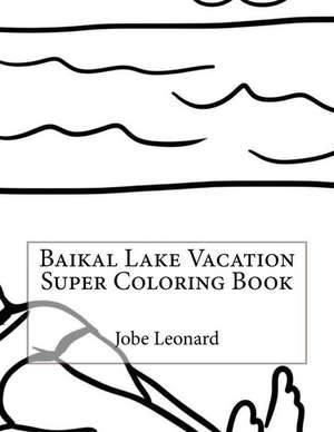 Baikal Lake Vacation Super Coloring Book de Jobe Leonard