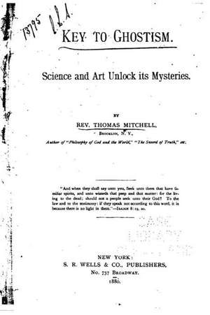 Key to Ghostism, Science and Art Unlock Its Mysteries de Thomas Mitchell