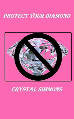 Protect Your Diamond de Crystal Simmons