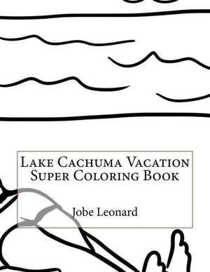 Lake Cachuma Vacation Super Coloring Book de Jobe Leonard