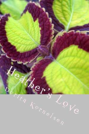 Heather's Love de Dorita Lynn Kornelsen