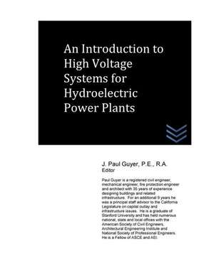 An Introduction to High Voltage Systems for Hydroelectric Power Plants de J. Paul Guyer