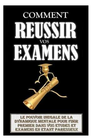 Comment Reussir Ses Examens de Remy Roulier