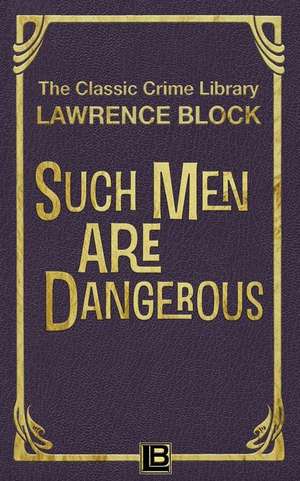 Such Men Are Dangerous de Lawrence Block