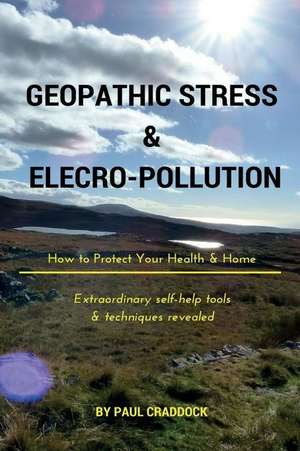 Geopathic Stress & Electropolution de Paul Craddock