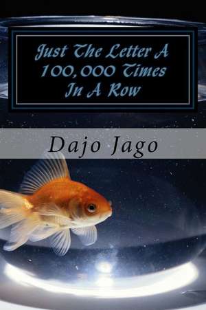 Just the Letter a 100,000 Times in a Row de Miss Dajo N. Jago