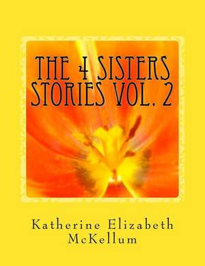 The 4 Sisters Stories Vol. 2 de McKellum, Katherine Elizabeth