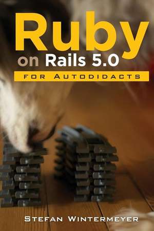 Ruby on Rails 5.0 for Autodidacts de Stefan Wintermeyer