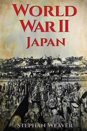 World War 2 Japan de Stephan Weaver