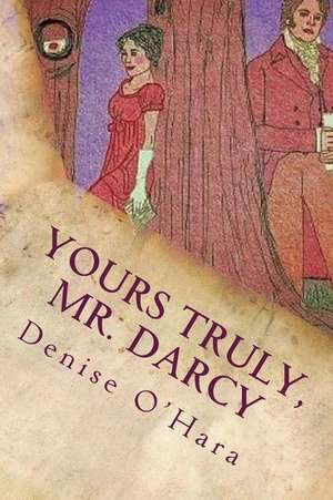 Yours Truly, Mr. Darcy de Denise O'Hara