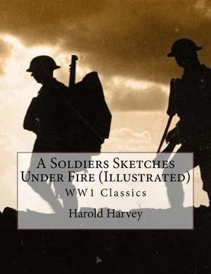 A Soldiers Sketches Under Fire (Illustrated) de Harold Harvey