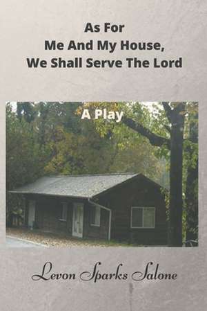 As for Me and My House, We Shall Serve the Lord de Levon Sparks Salone