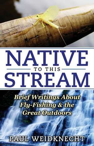 Native to This Stream de Paul Weidknecht