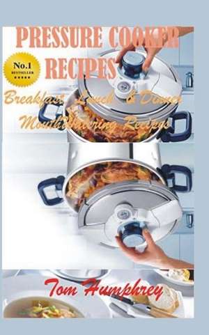 Pressure Cooker Recipes de Tom Humphrey