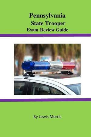 Pennsylvania State Trooper Exam Review Guide de Lewis Morris