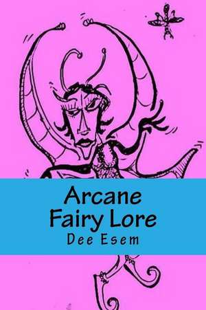 Arcane Fairy Lore de Dee Esem