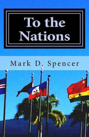 To the Nations de Mark D. Spencer