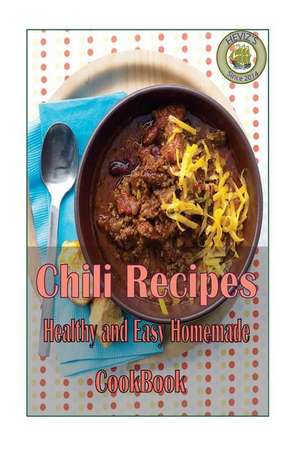 Chili Recipes Healthy and Easy Homemade de Heviz's