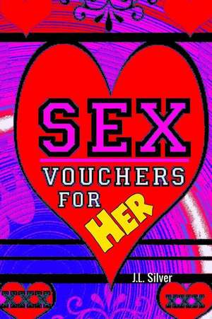 Sex Vouchers for Her de J. L. Silver