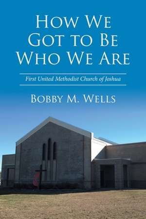 How We Got to Be Who We Are de Bobby M. Wells