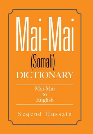 Mai-Mai (Somali) Dictionary de Seqend Hussain