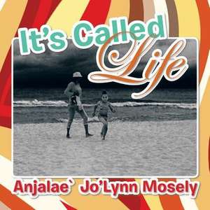 It's Called Life de Anjalae Jo'lynn Mosely