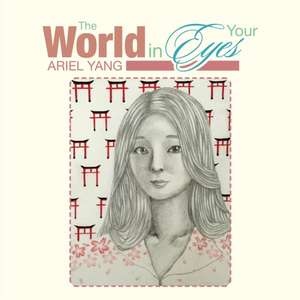 The World in Your Eyes de Ariel Yang