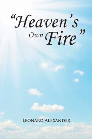 "Heaven's Own Fire" de Leonard Alexander