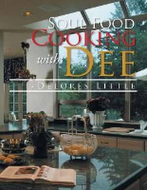 Soul Food Cooking with Dee de Delores Little