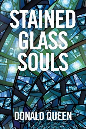 Stained Glass Souls de Donald Queen