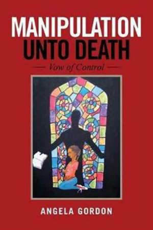 Manipulation Unto Death de Angela Gordon