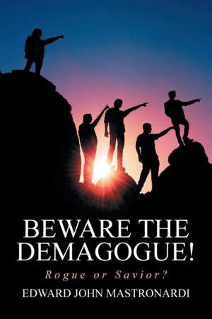 Beware the Demagogue! de Edward John Mastronardi