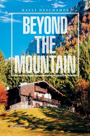 BEYOND THE MOUNTAIN de Kalli Deschamps