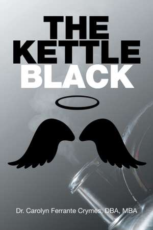 The Kettle Black de Carolyn Ferrante Crymes Dba Mba