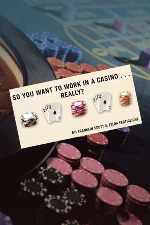 So You Want to Work in a Casino . . . Really? de Franklin Scott