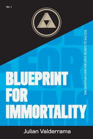 Blueprint for Immortality de Julian Valderrama