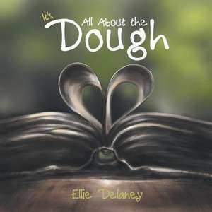 It's All about the Dough de Ellie Delaney