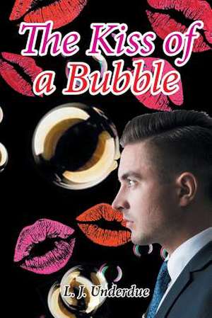 The Kiss of a Bubble de L. J. Underdue