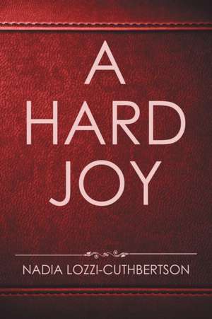 A Hard Joy de Nadia Lozzi-Cuthbertson