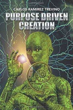Purpose Driven Creation de Carlos Ramirez Trevino