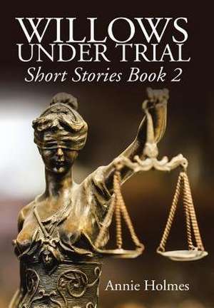 Willows Under Trial de Annie Holmes
