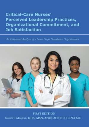 Critical-Care Nurses' Perceived Leadership Practices, Organizational Commitment, and Job Satisfaction de Moneke, Ngozi I.