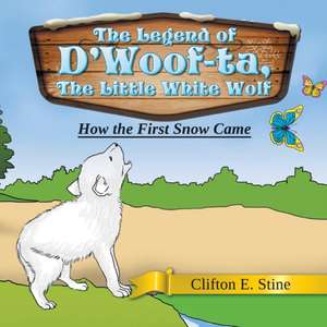 The Legend of D'Woof-Ta, the Little White Wolf de Clifton E. Stine