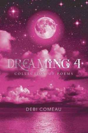 Dreaming 4 de Comeau, Debi J.