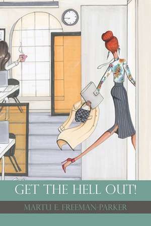 Get the Hell Out! de Martu E. Freeman-Parker