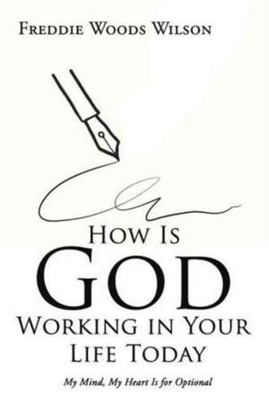 How Is God Working in Your Life Today de Freddie Woods Wilson