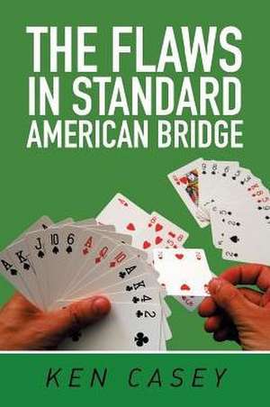 The Flaws in Standard American Bridge de Ken Casey