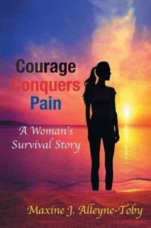 Courage Conquers Pain de Alleyne-Toby, Maxine J.