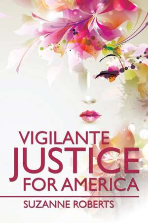 Vigilante Justice for America de Suzanne Roberts